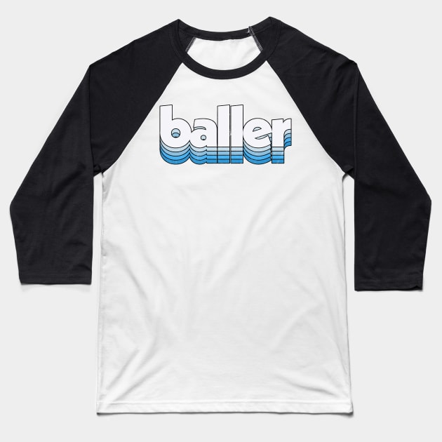 Baller / Retro Typography Design Baseball T-Shirt by DankFutura
